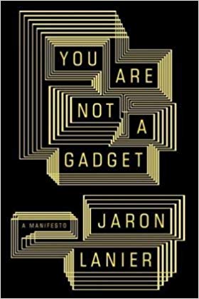 You Are Not A Gadget, by Jaron Lanier - book cover