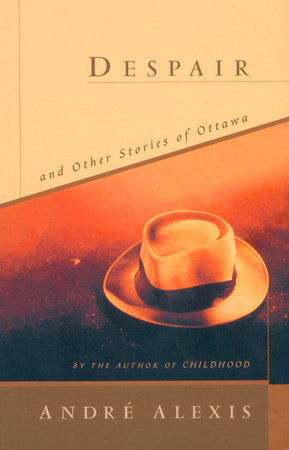 Despair and Other Stories of Ottawa, by André Alexis - book cover