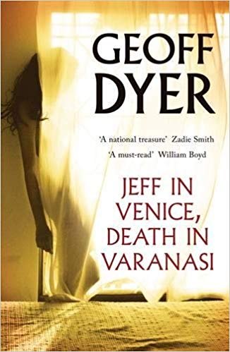 Jeff in Venice, Death in Varanasi, by Geoff Dyer - book cover