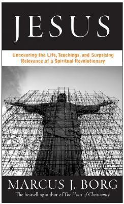 Jesus: Uncovering the Life, Teachings, and Relevance of a Religious Revolutionary, by Marcus Borg - book cover