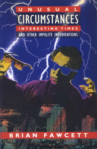 Unusual Circumstances, Interesting Times and Other Impolite Interventions, by Brian Fawcett - book cover