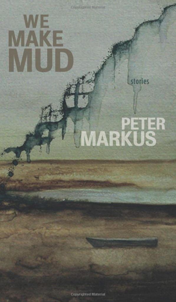 We Make Mud, by Peter Markus - book cover