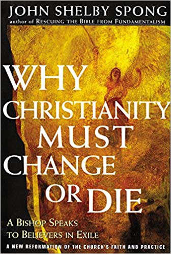 Why Christianity Must Change Or Die, by John Shelby Spong - book cover
