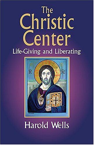 The Christic Center: Life-Giving and Liberating, by Harold Wells - book cover