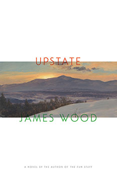 Upstate, by James Wood - book cover