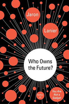 Who Owns The Future, by Jaron Lanier - book cover