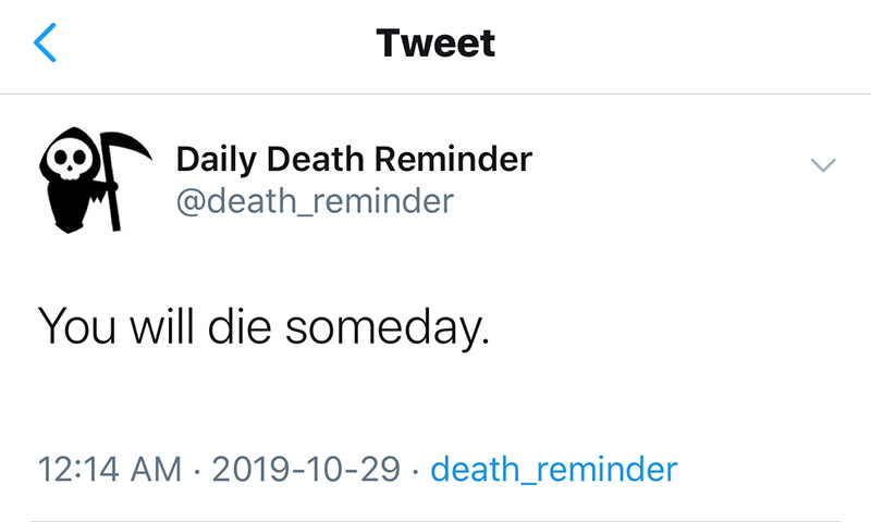 Tweet from the Daily Death Reminder: You will die someday.