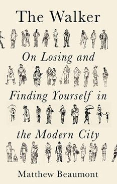The Walker: On Losing and Finding Yourself in the Modern City, by Matthew Beaumont - book cover