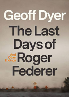 The Last Days of Roger Federer, by Geoff Dyer - book cover