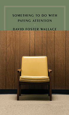 Something To Do With Paying Attention, by David Foster Wallace - book cover